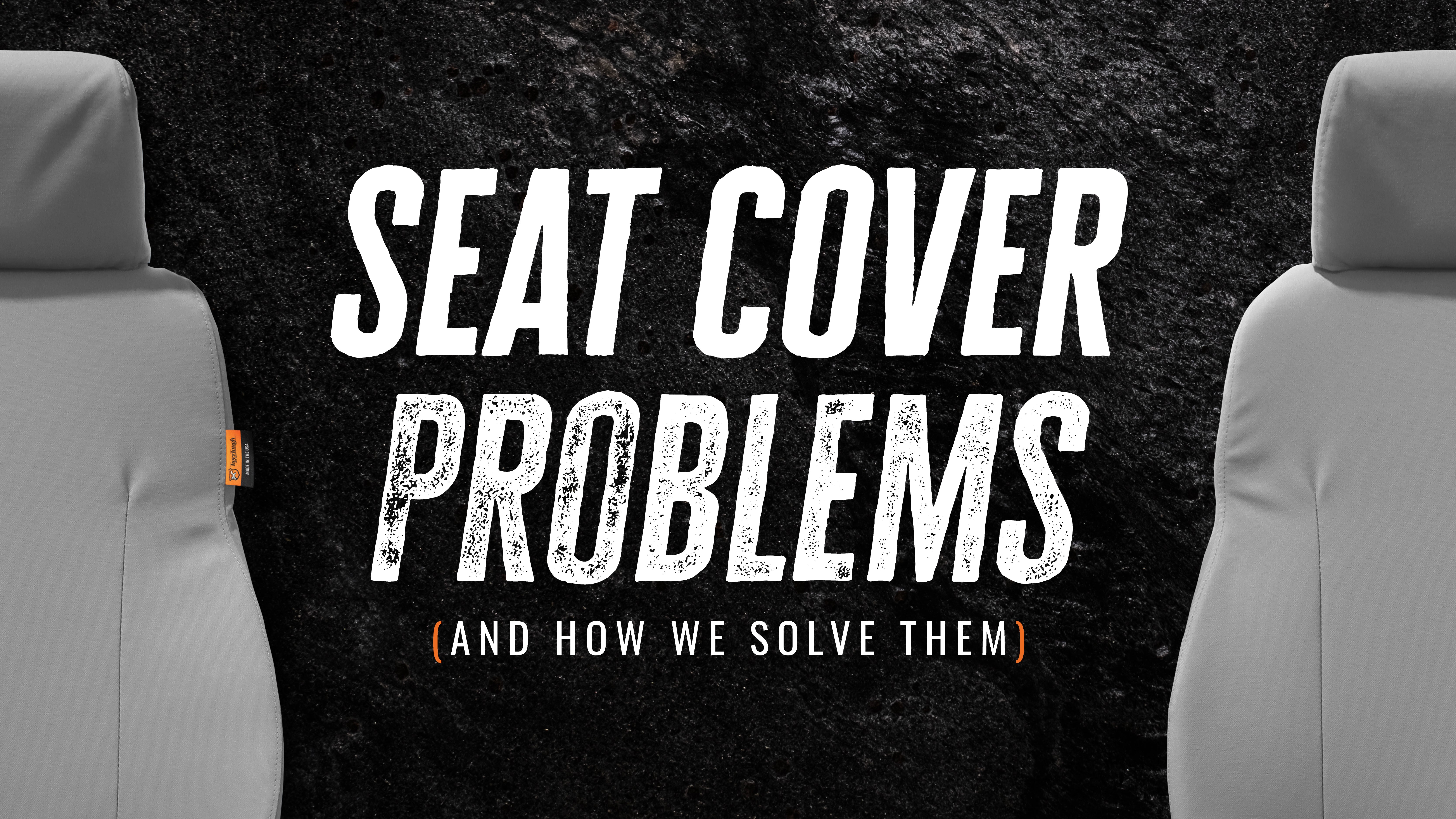 Common Problems with Seat Covers (and how we solved them)