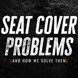 Common Problems with Seat Covers (and how we solved them)