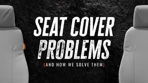 Common Problems with Seat Covers (and how we solved them)