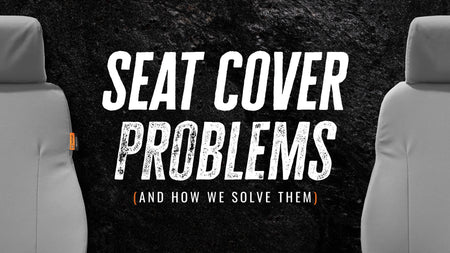 Common Problems with Seat Covers (and how we solved them)