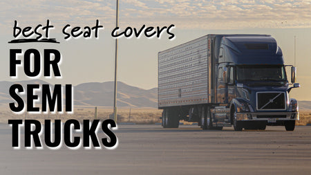 Best Seat Covers for Semi-Trucks