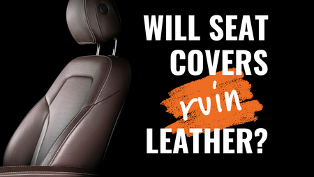 Will seat covers ruin leather seats?